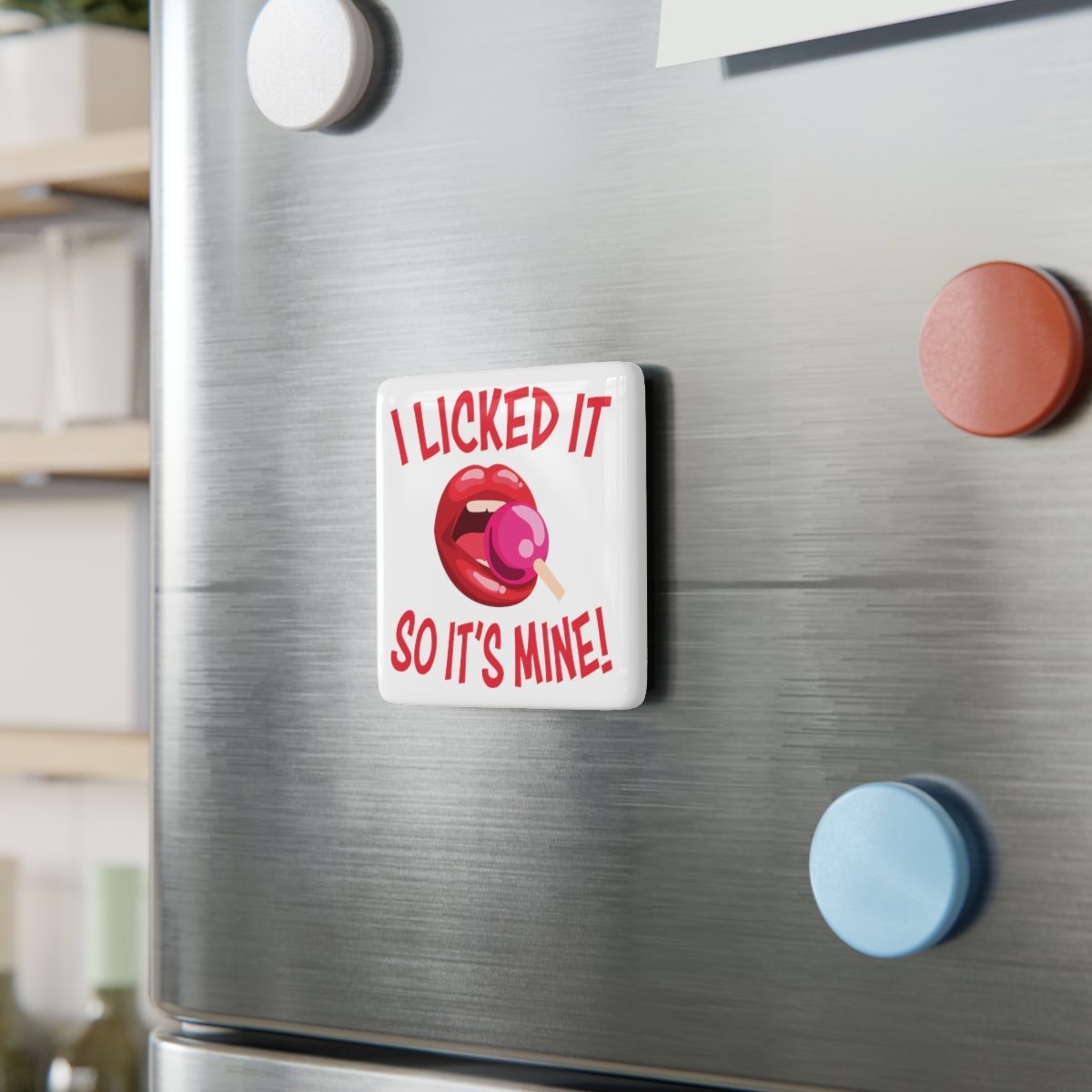 I Licked It So It's Mine! - Porcelain Magnet - Square - 2" x 2" - Naughty - Funny - Image 3
