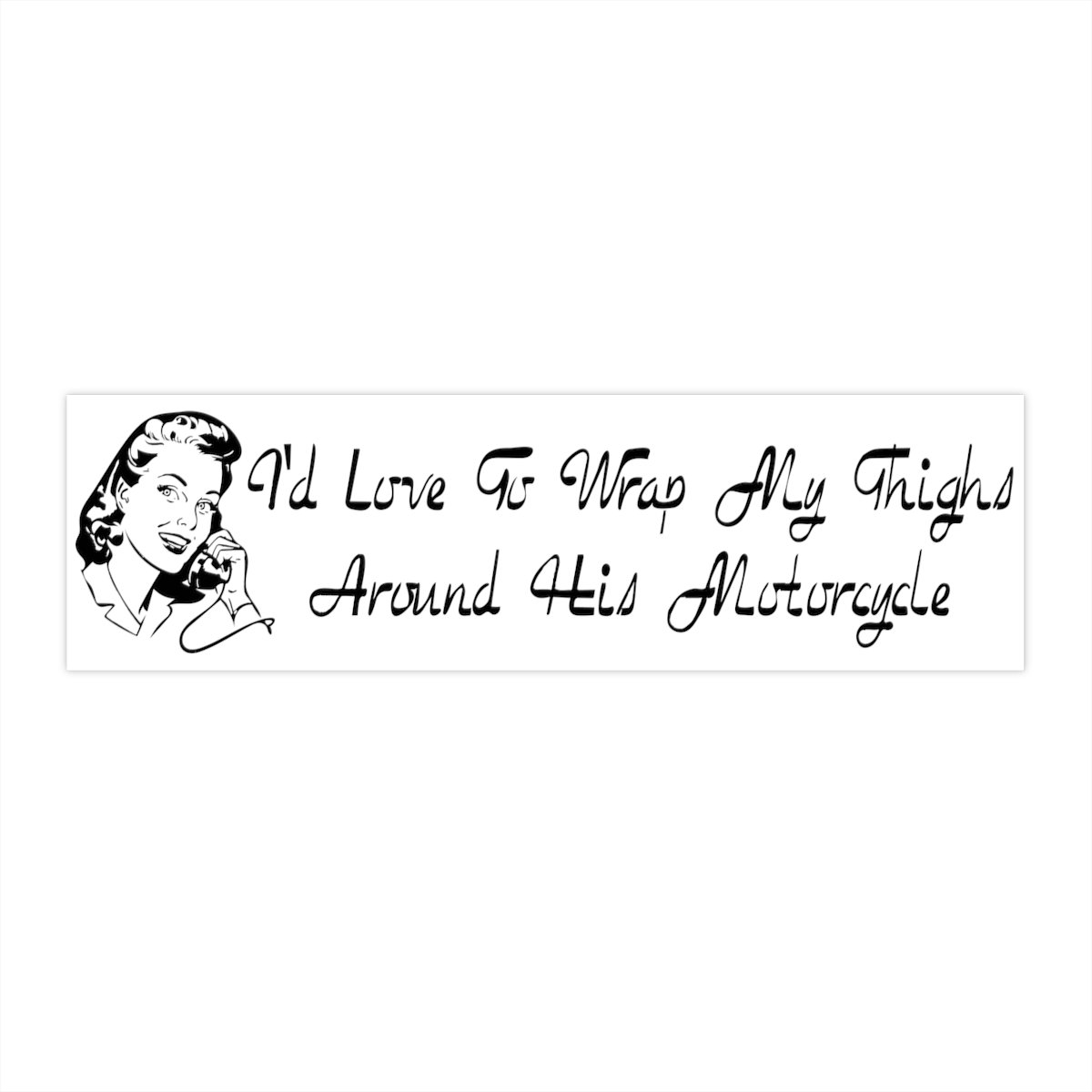 Bumper Sticker - Retro - Wrap Thighs Around Motorcycle