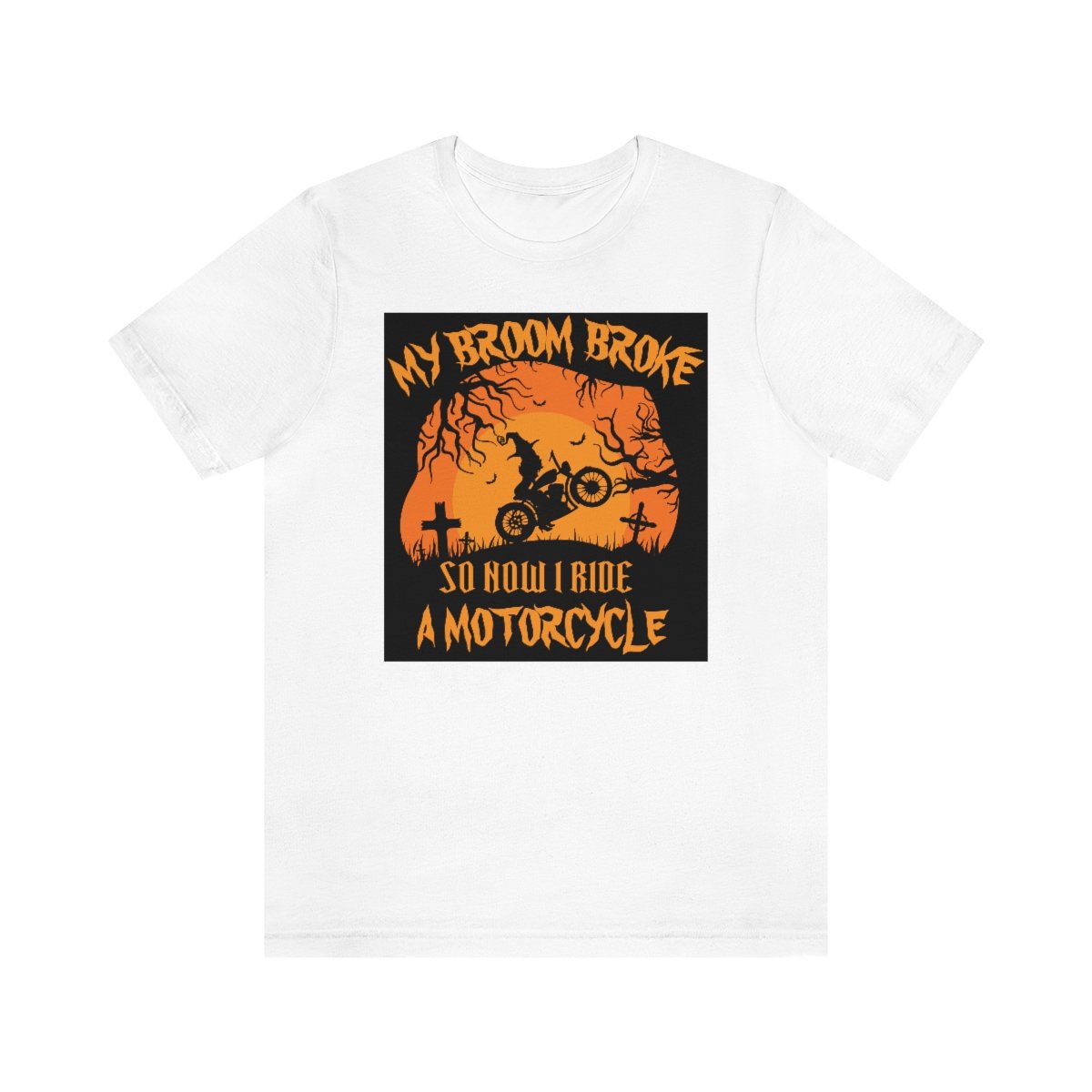 My Broom Broke So I Ride A Motorcycle - Halloween - Unisex Jersey Short Sleeve Tee