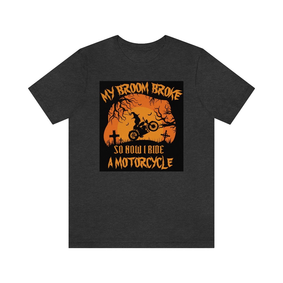 My Broom Broke So I Ride A Motorcycle - Halloween - Unisex Jersey Short Sleeve Tee