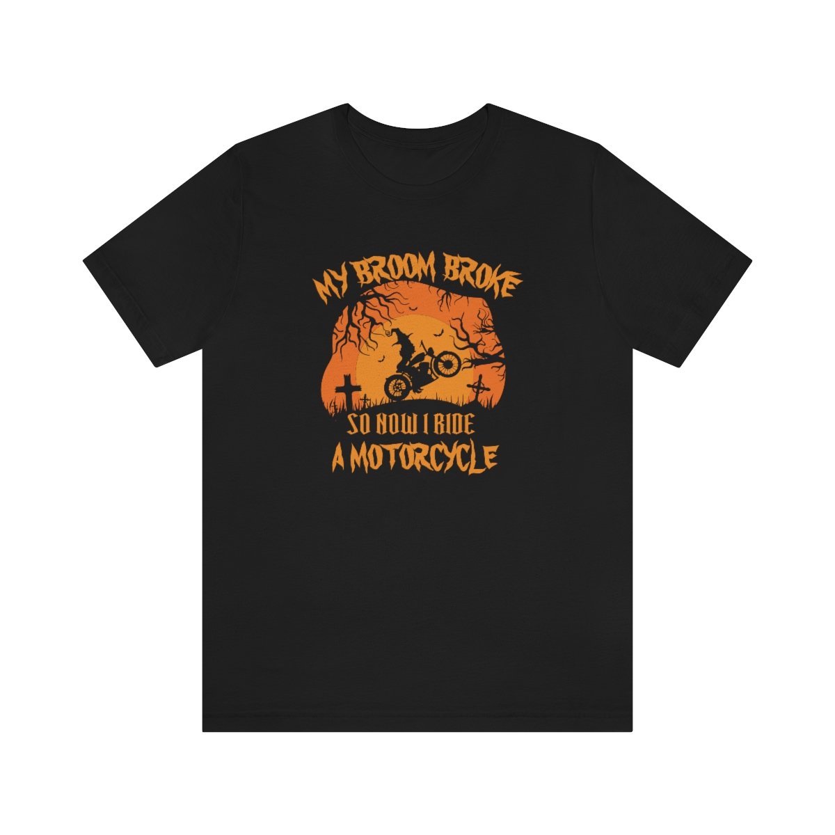 My Broom Broke So I Ride A Motorcycle - Halloween - Unisex Jersey Short Sleeve Tee