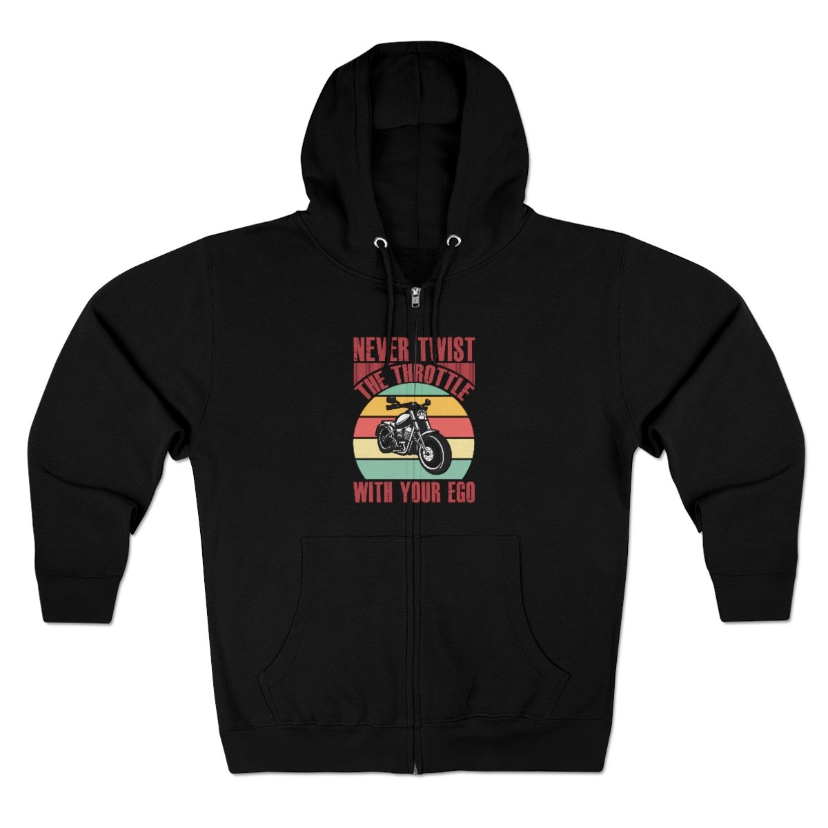 Never Twist The Throttle With Your Ego - Unisex - Premium Full Zip Hoodie