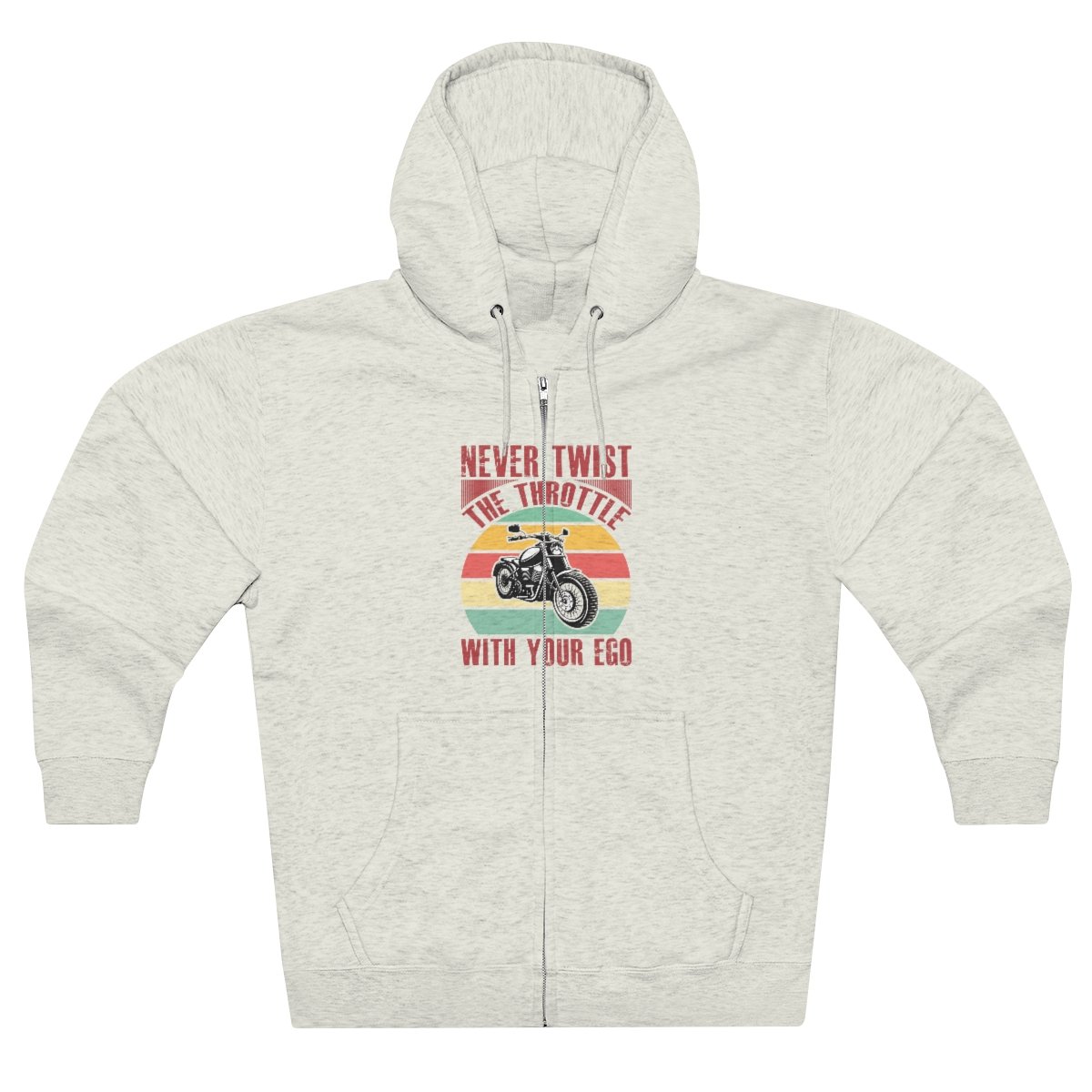 Never Twist The Throttle With Your Ego - Unisex - Premium Full Zip Hoodie