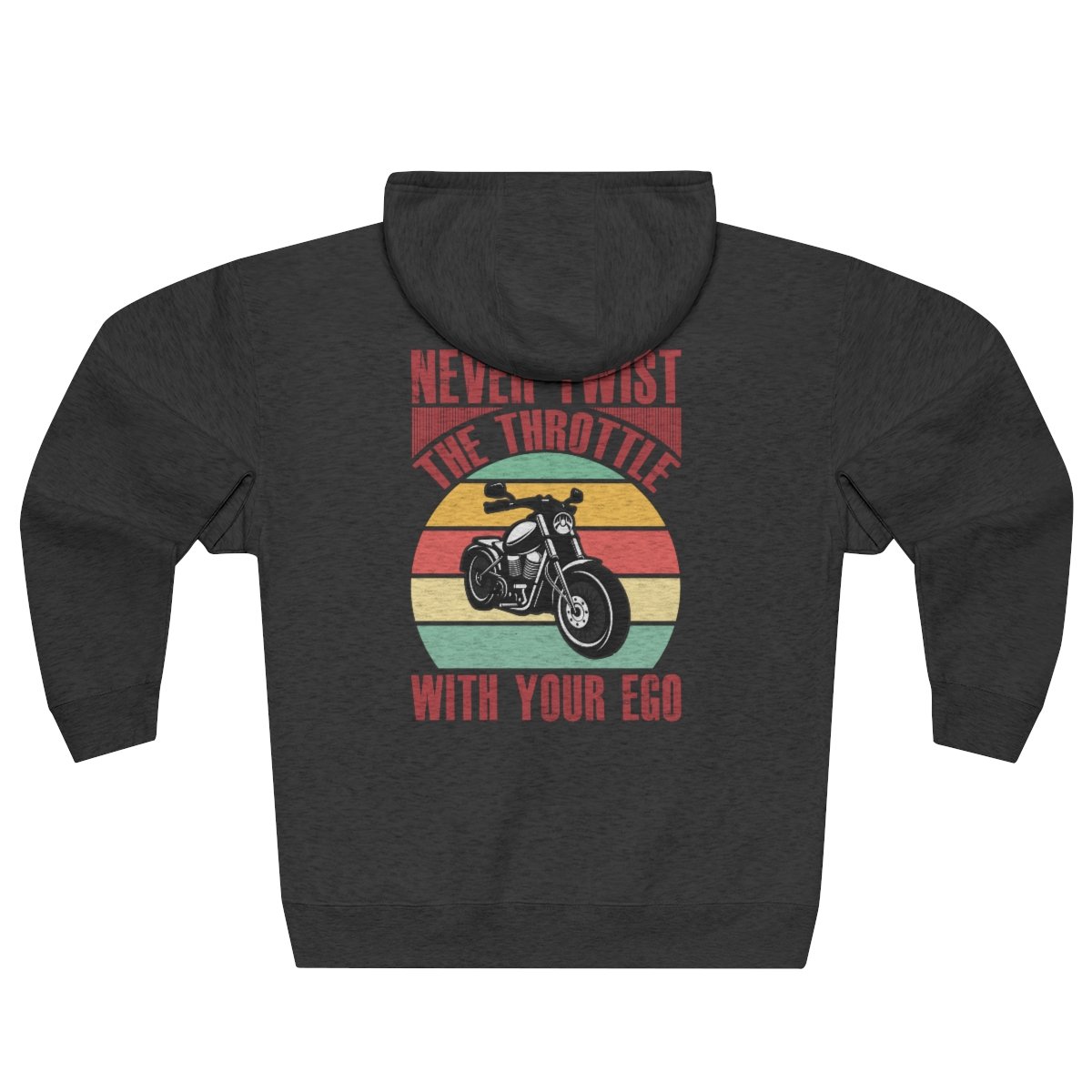 Never Twist The Throttle With Your Ego - Unisex - Premium Full Zip Hoodie